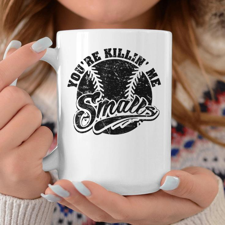 Cool You're Killin Me Smalls For Softball Enthusiast Coffee Mug Unique Gifts
