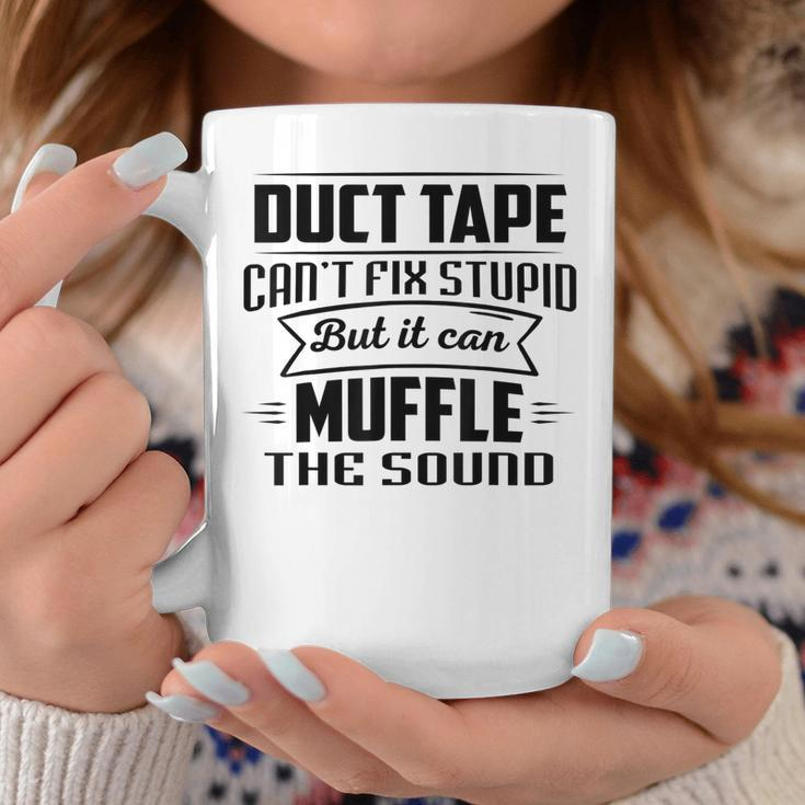 Duct Tape Can’T Fix Stupid But It Can Muffle The Sound Coffee Mug Unique Gifts