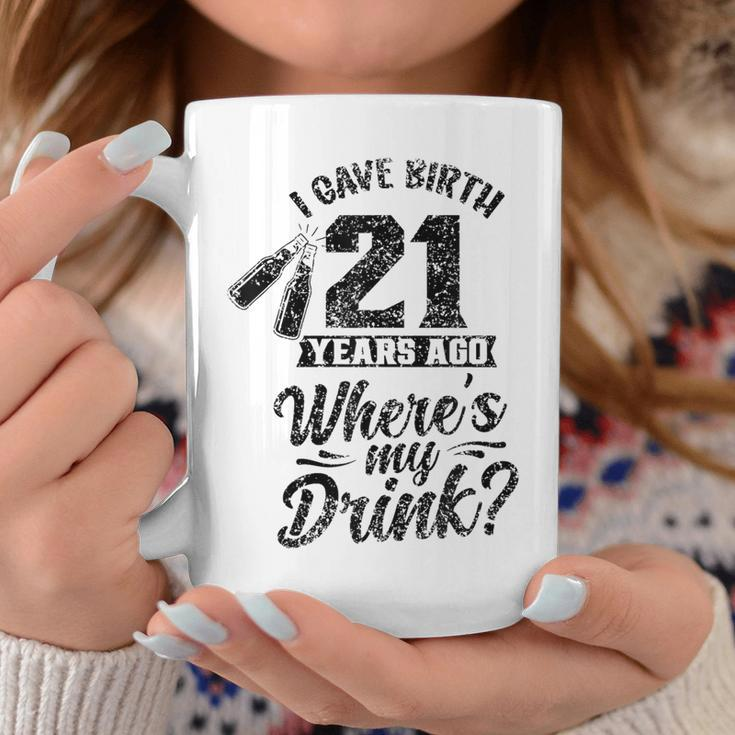I Gave Birth 21 Years Ago Where's My Drink 21St Birthday Coffee Mug Unique Gifts