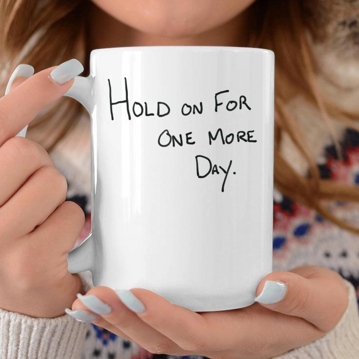 Hold On For One More Day Handwritten Designer Coffee Mug Personalized Gifts