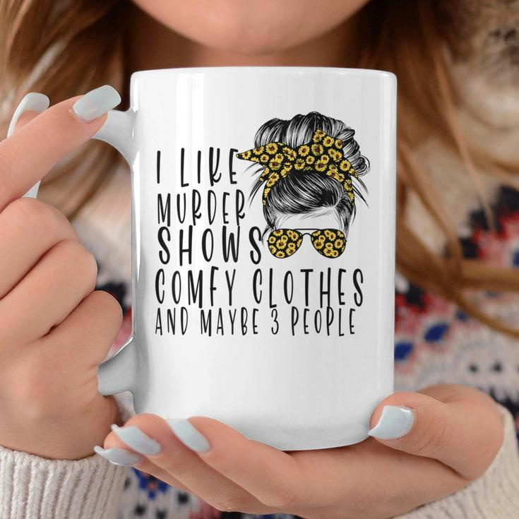 I Like Murder Shows Comfys Clothes And Maybe 3 People Coffee Mug Unique Gifts