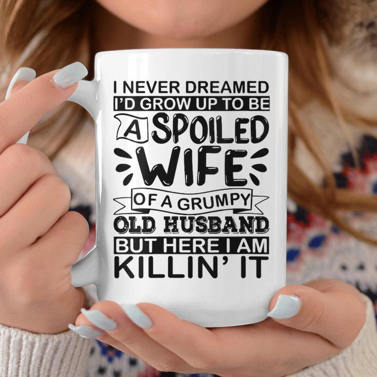 I Never Dreamed Id Grow Up To Be A Spoiled Wife Of A Grumpy Gift For Womens Coffee Mug Unique Gifts