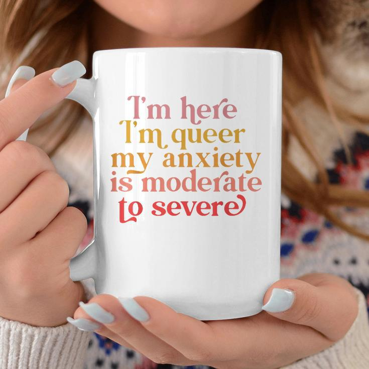 Im Here Im Queer My Anxiety Is Moderate To Severe Lgbt Coffee Mug Unique Gifts