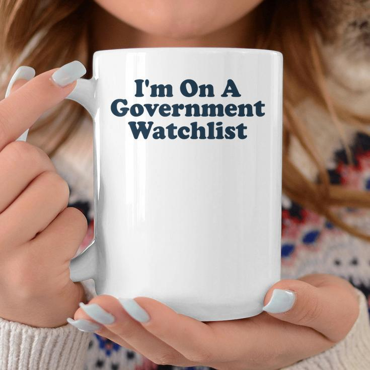 Im On A Government Watchlist Funny Coffee Mug Unique Gifts