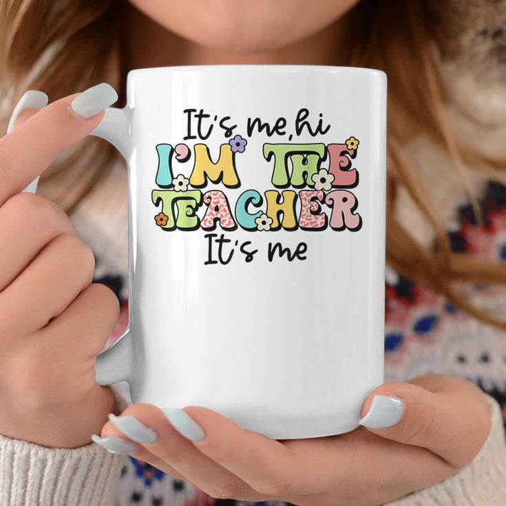 Its Me Hi Im The Teacher Funny Teacher Life Coffee Mug Funny Gifts