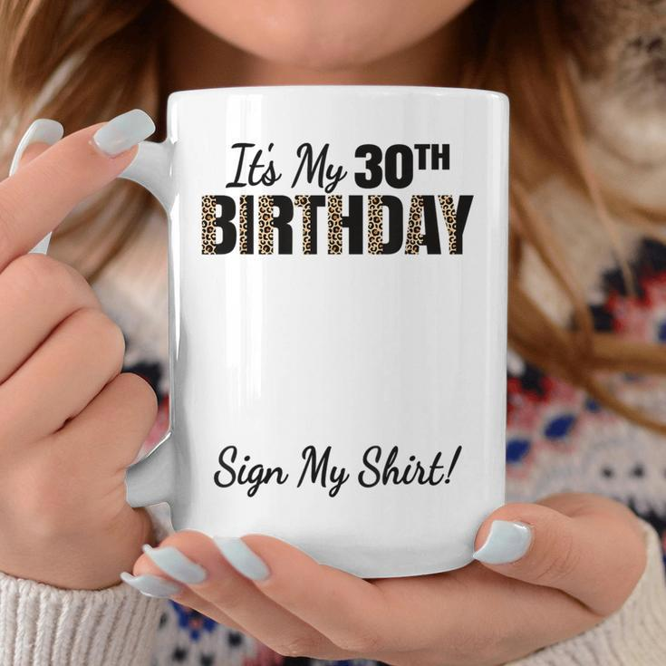 Its My 30Th Birthday Party 30 Years Old Women Sign My 30Th Birthday Funny Gifts Coffee Mug Unique Gifts
