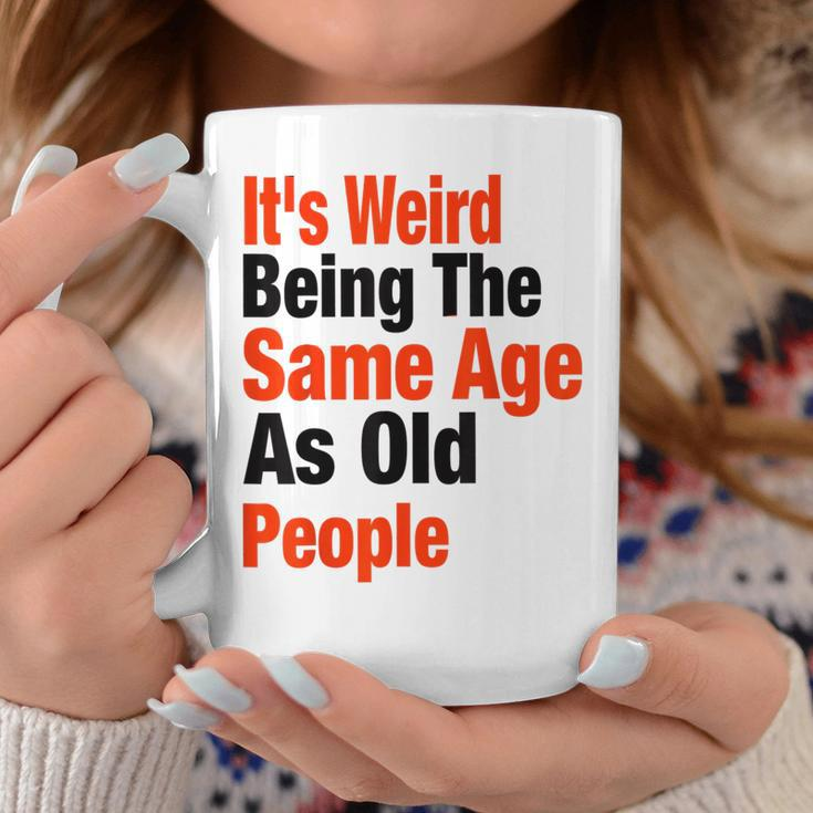 Its Weird Being The Same Age As Old People Funny Dad Mom Gifts For Mom Funny Gifts Coffee Mug Unique Gifts