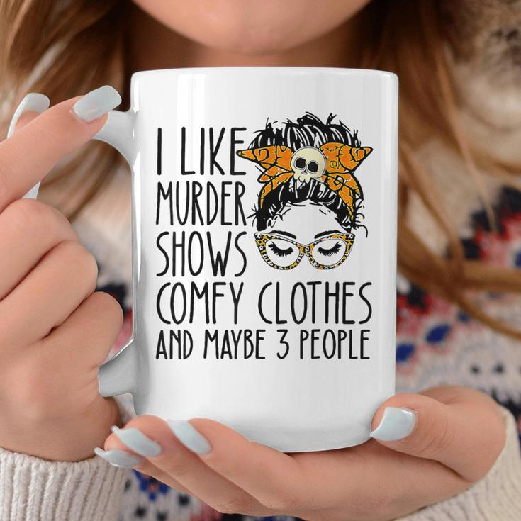 Messy Bun I Like Murder Shows Comfy Cloth And Maybe 3 People Coffee Mug Unique Gifts