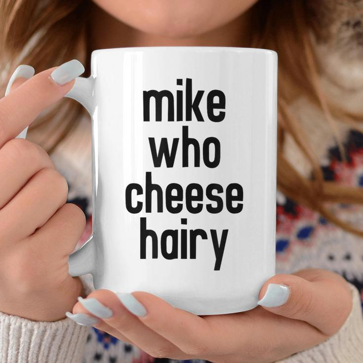 Mike Who Cheese Hairy Funny Adult Humor Word Play Coffee Mug Unique Gifts