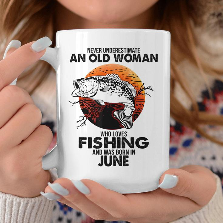 Never Underestimate Old Woman Loves Fishing Born In June Coffee Mug Funny Gifts