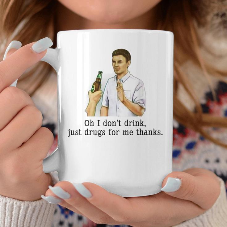 Oh I Dont Drink Just Drugs For Me Thanks Funny Drinking Coffee Mug Unique Gifts