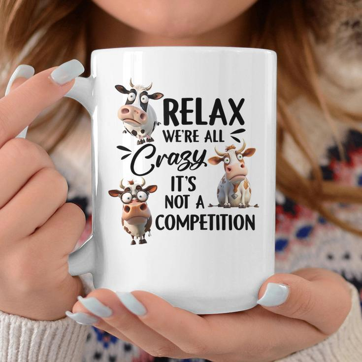 Relax Were All Crazy Its Not A Competition Cow Coffee Mug Unique Gifts