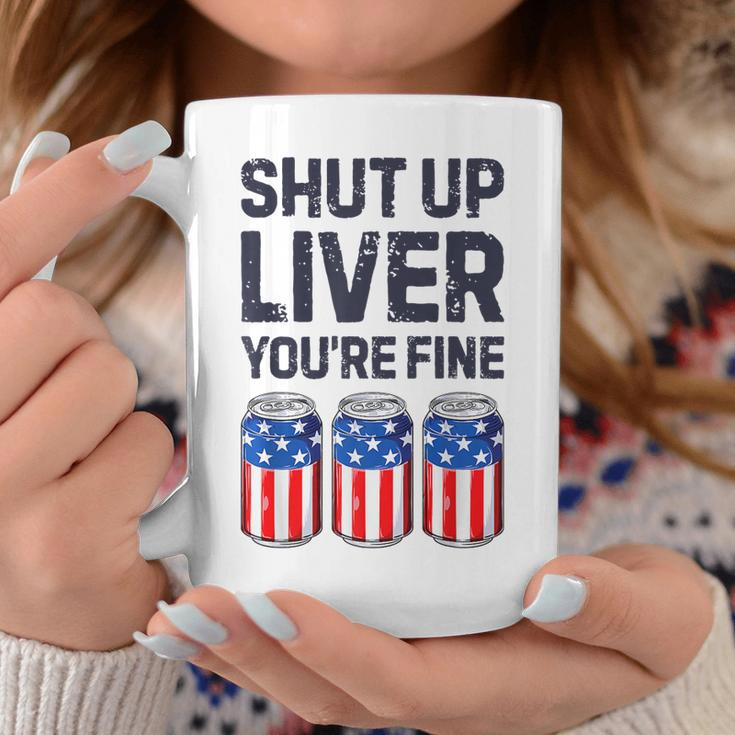 Shut Up Liver Youre Fine Beer American Flag 4Th Of July Coffee Mug Unique Gifts