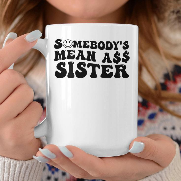 Somebodys Mean Ass Sister Funny Humor Quote Coffee Mug Unique Gifts