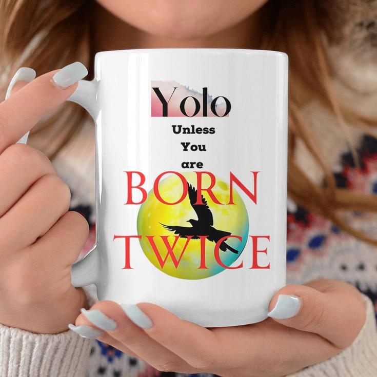 You Only Love Once Unless You Are Born Twice Coffee Mug Unique Gifts