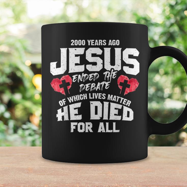 2000 Years Ago Jesus Ended The Debate Of Which Lives Matter Coffee Mug Gifts ideas