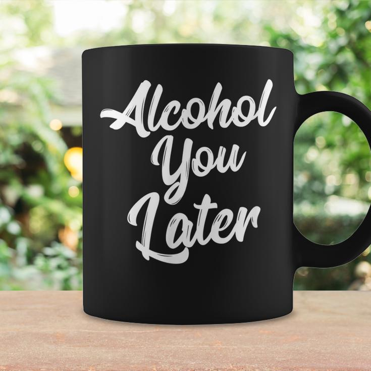 Alcohol You Later Funny Drinking Men WomenGift Idea Coffee Mug Gifts ideas