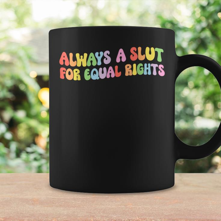 Always A Slut For Equal Rights Equality Lgbtq Pride Ally Coffee Mug Gifts ideas