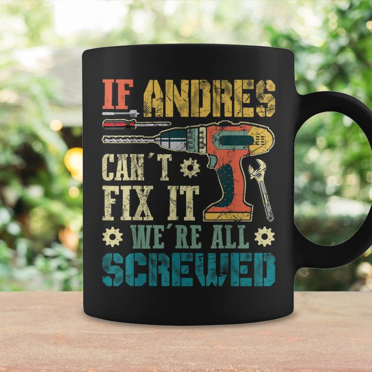 If Andres Can't Fix It We're All Screwed Fathers Coffee Mug Gifts ideas