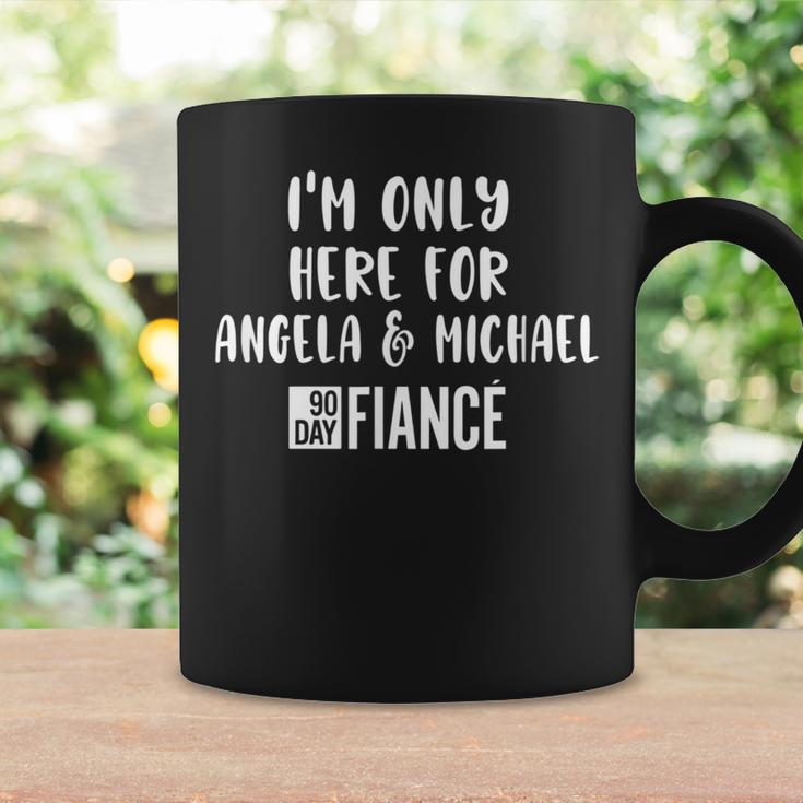 Im Only Here For Angela Michael Gag 90 Day Fiance Coffee Mug Gifts ideas
