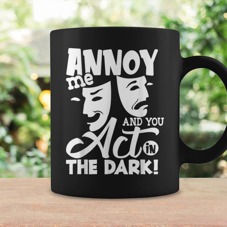 Annoy Me And You Act In The Dark Stage Theater Coffee Mug Gifts ideas