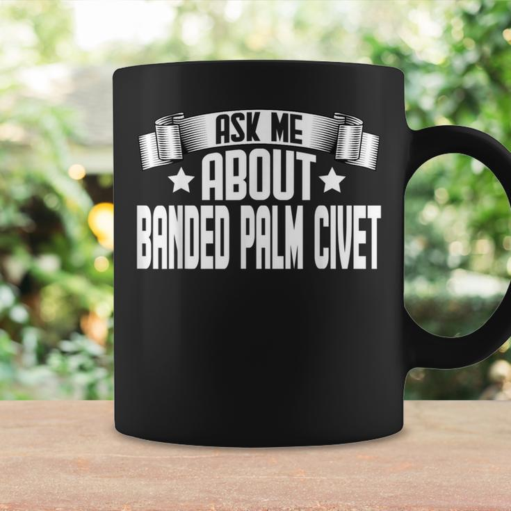 Ask Me About Banded Palm Civet Banded Palm Civet Lover Coffee Mug Gifts ideas