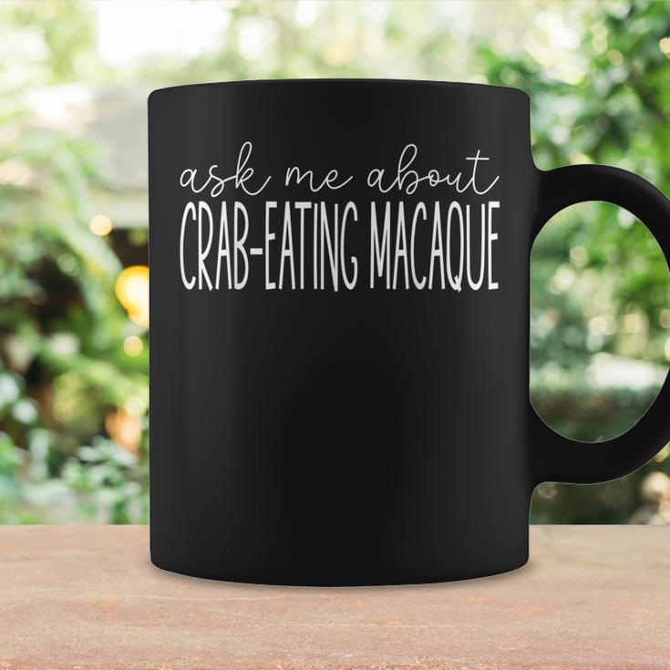 Ask Me About Crab-Eating Macaque Crab-Eating Macaque Coffee Mug Gifts ideas