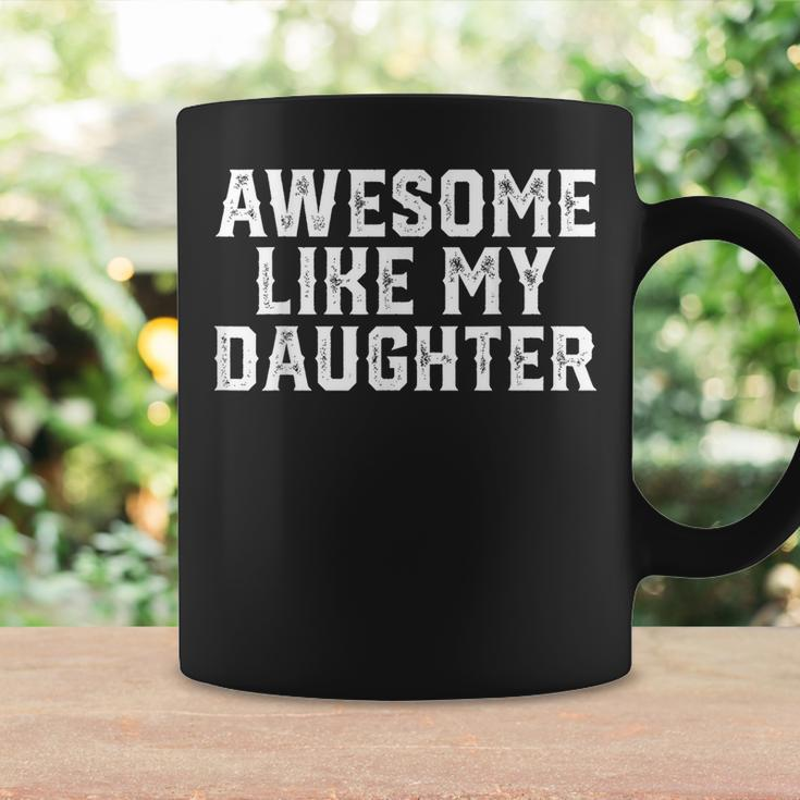 Awesome Like My Daughter Gift Funny Fathers Day Coffee Mug Gifts ideas