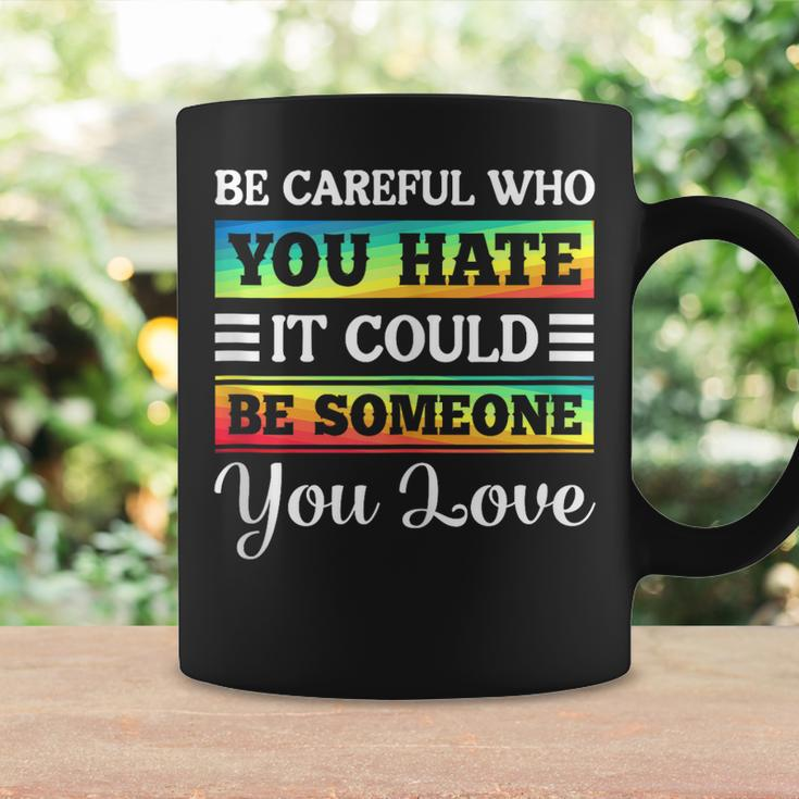 Be Careful It Could Be Someone You Love Lgbt Pride Month Coffee Mug Gifts ideas