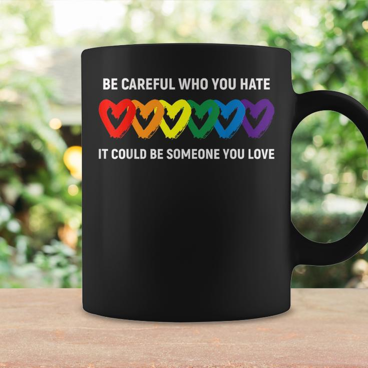 Be Careful Who You Hate It Could Be Someone You Love Lgbt Coffee Mug Gifts ideas