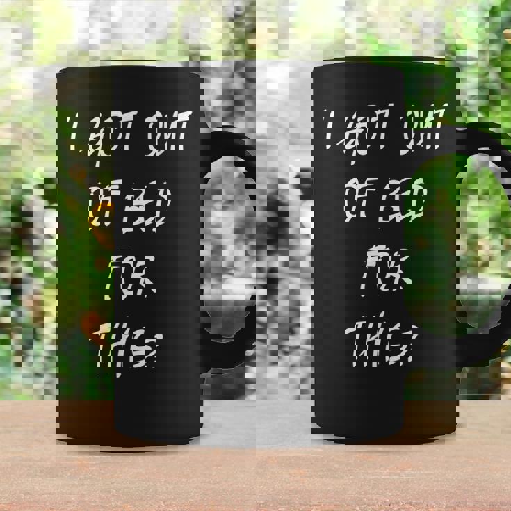 I Got Out Of Bed For This Cool Frustration Quote Coffee Mug Gifts ideas