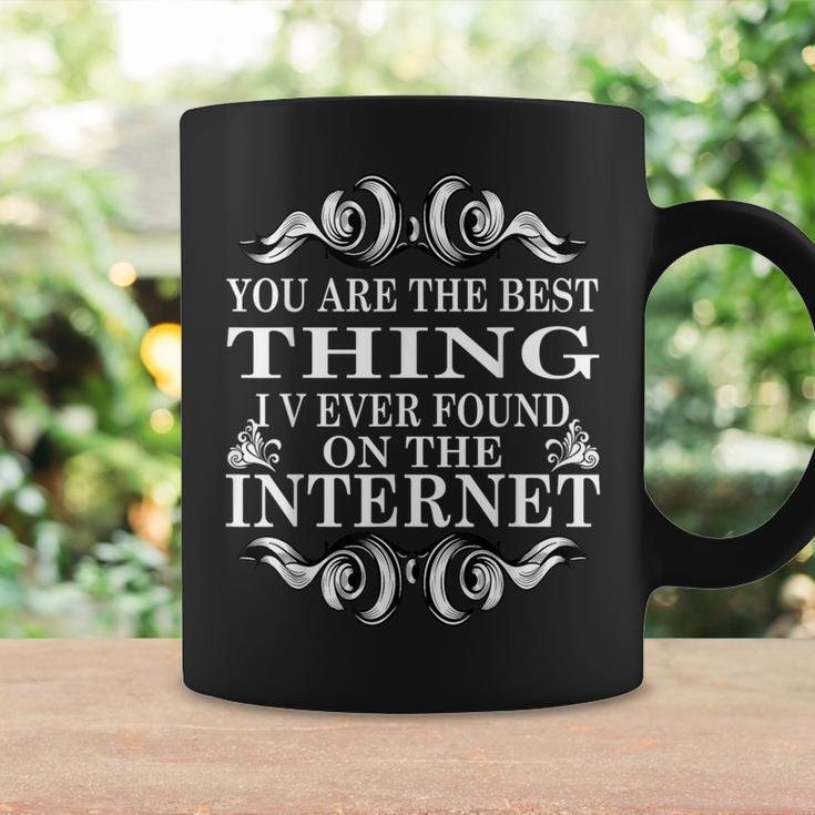 You Are The Best Thing I V Ever Found On The Internet Coffee Mug Gifts ideas
