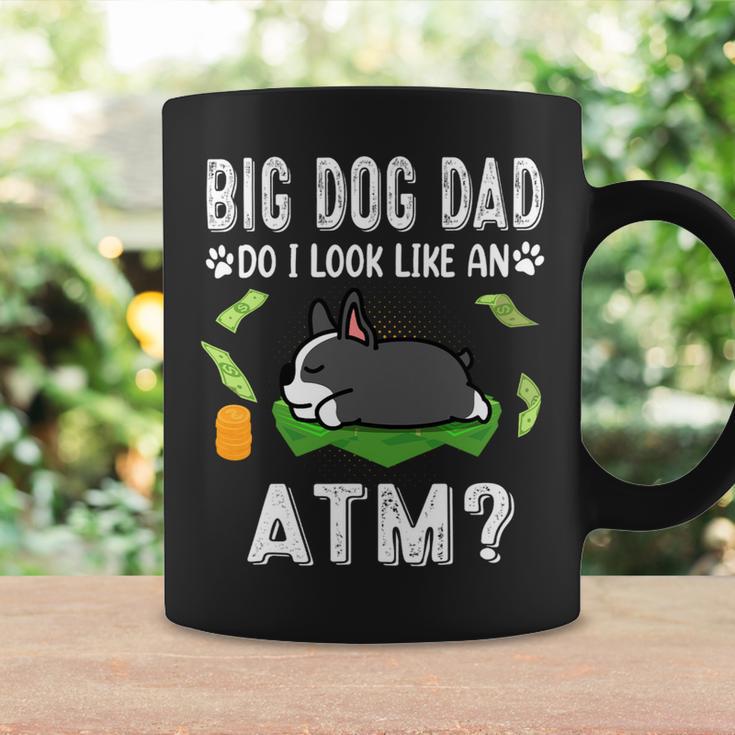 Dog Boston Terrier Big Dog Dad Do I Like An Atm Funny Puppy Coffee Mug Monsterry