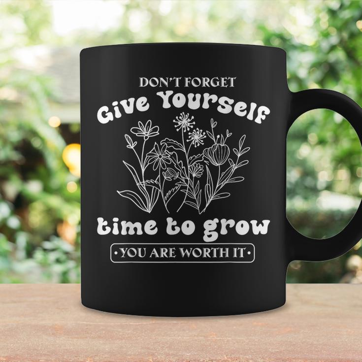 Dont Forget Give Yourself Time To Grow Give Yourself Time Coffee Mug Gifts ideas