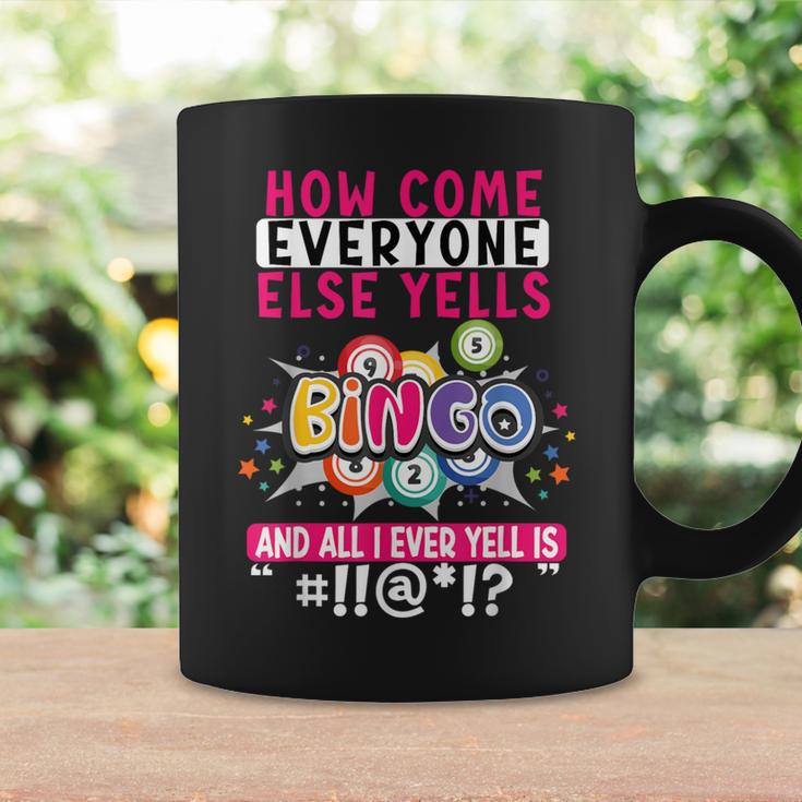 How Come Everyone Else Yells Bingo Lucky Bingo Women Coffee Mug Gifts ideas