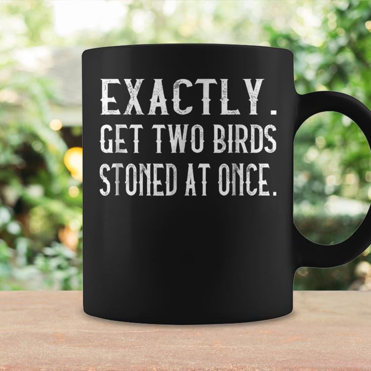 Exactly Get Two Birds Stoned At Once Coffee Mug Gifts ideas