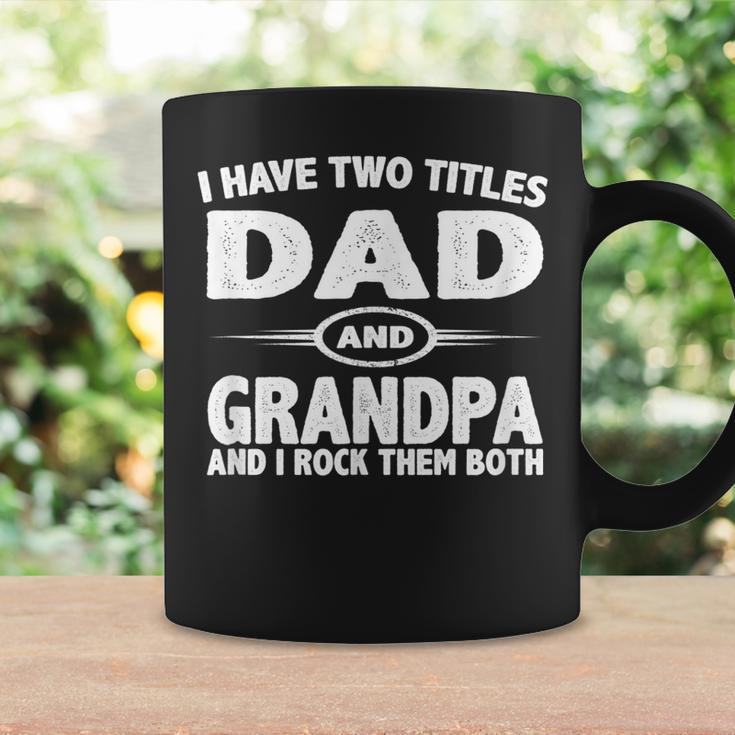 Funny Fathers Day Gifts I Have Two Titles Dad And Grandpa Coffee Mug Gifts ideas