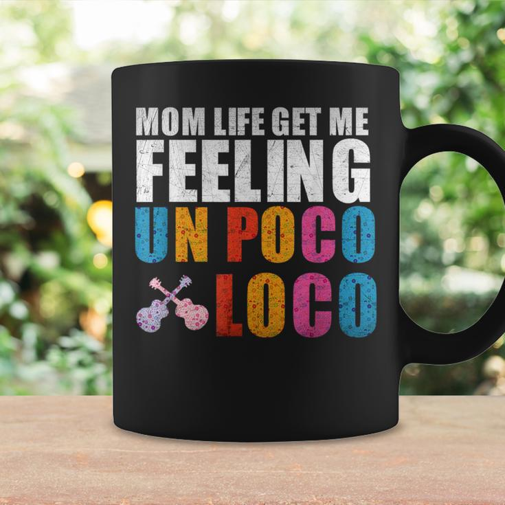 Mom Life Get Me Feeling Un Poco Loco Coffee Mug Gifts ideas