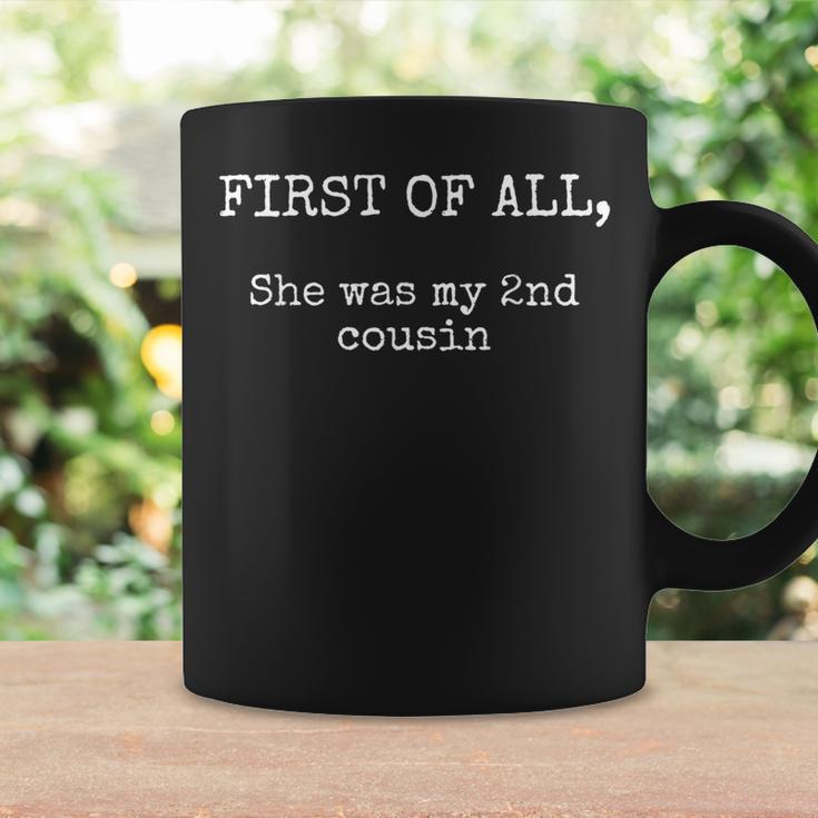 Funny Redneck Gifts With Sayings Men She Was My 2Nd Cousin Redneck Funny Gifts Coffee Mug Gifts ideas