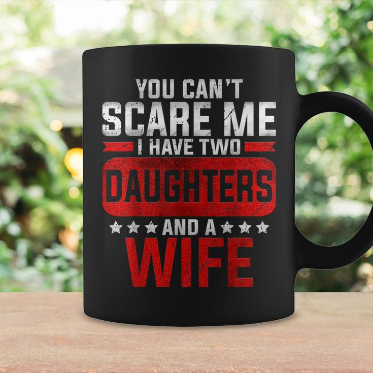 Funny You Cant Scare Me I Have A Wife And Daughter At Home Coffee Mug Gifts ideas