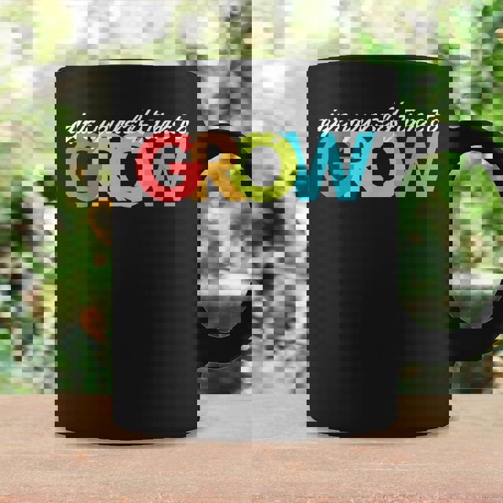 Give Yourself Time To Grow Inspirational Motivational Growth Motivational Funny Gifts Coffee Mug Gifts ideas