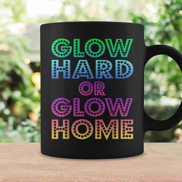 Glow Hard Or Glow Home 70S 80S Women Men Gifts Coffee Mug Gifts ideas