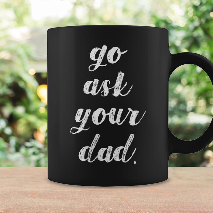 Go Ask Your Dad Cute Mother's Day Mom Parenting Coffee Mug Gifts ideas