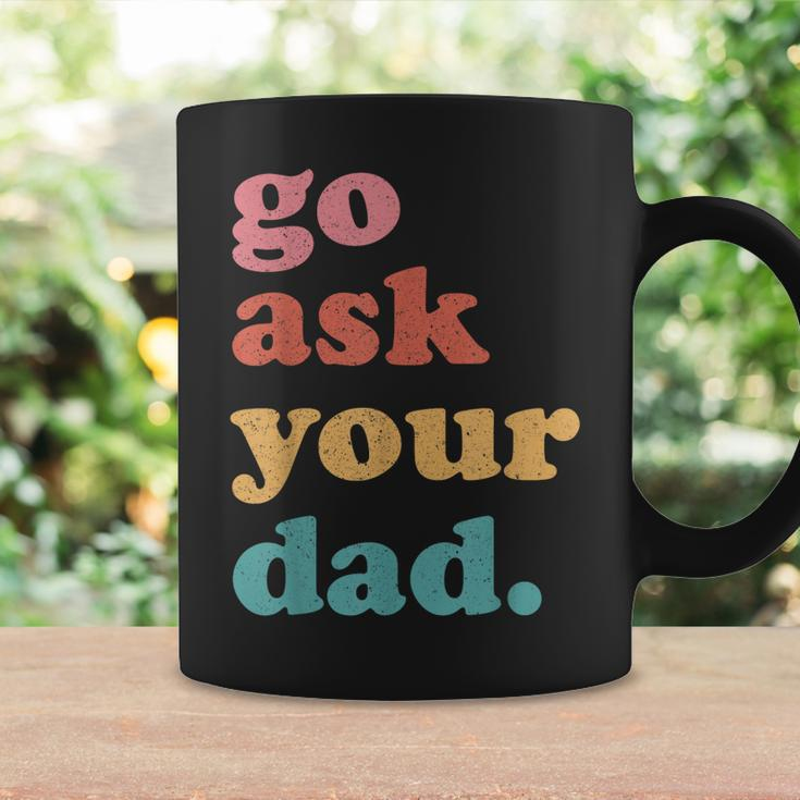 Go Ask Your Dad Funny Mom Quote Mothers Day Family Humor Coffee Mug Gifts ideas