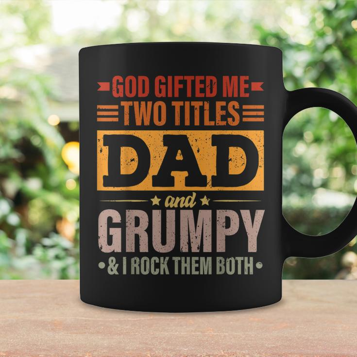 God Gifted Me Two Titles Dad And Grumpy Funny Fathers Day Coffee Mug Gifts ideas