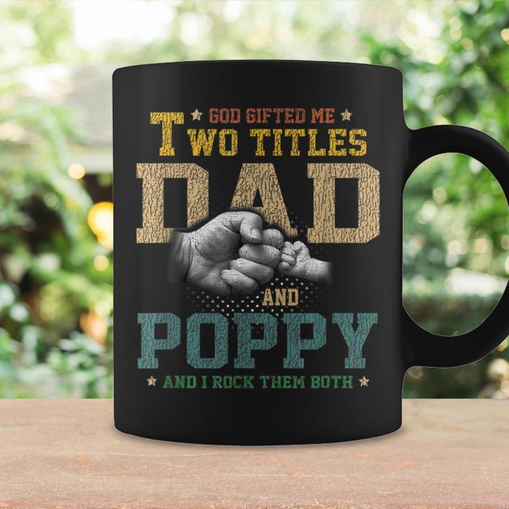 God Gifted Me Two Titles Dad And Poppy Fathers Day Gift Coffee Mug Gifts ideas