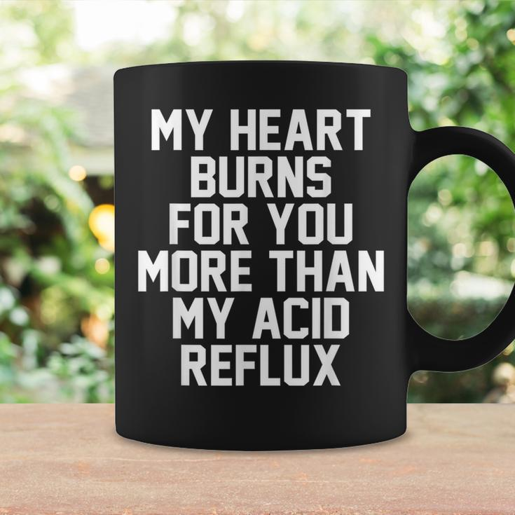 My Heart Burns For You More Than My Acid Reflux Coffee Mug Gifts ideas