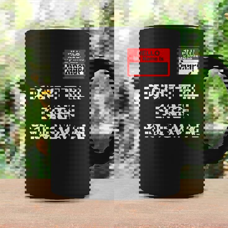 Hello My Name Is Manager Dont Tell Karen You Saw Me Coffee Mug Gifts ideas