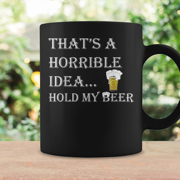 Horrible Idea Hold My Beer Drinking Funny Adult Humor July 4 Drinking Funny Designs Funny Gifts Coffee Mug Gifts ideas