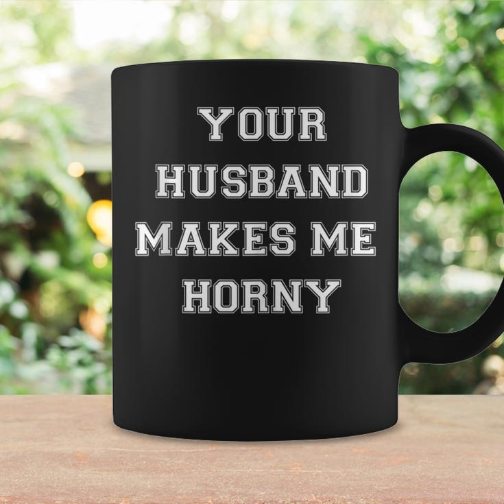 Your Husband Makes Me Horny Coffee Mug Gifts ideas